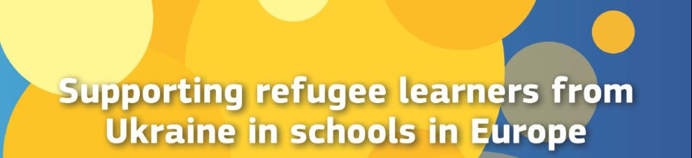 Supporting refugee learners from Ukraine in schools in Europe